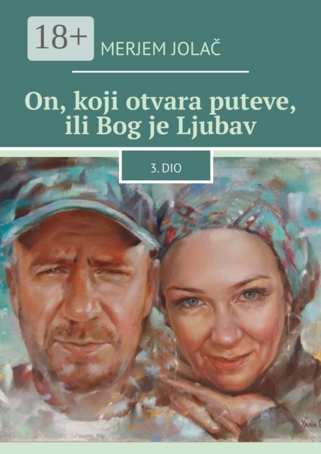 On, koji otvara puteve, ili Bog je Ljubav. 3. dio