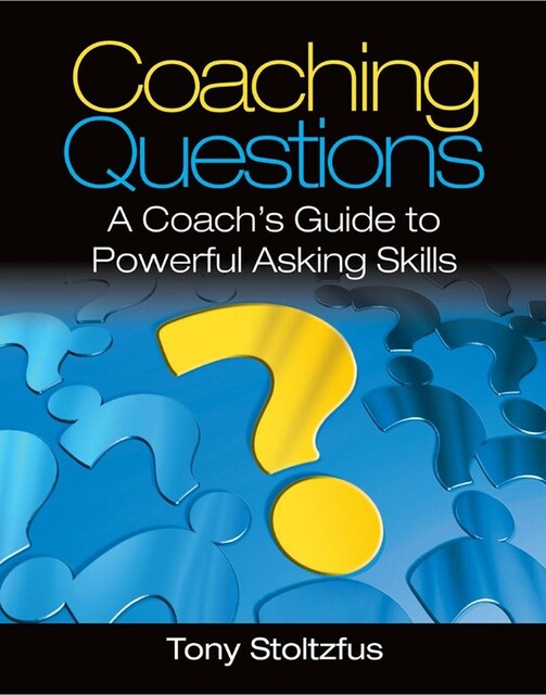 Coaching Questions: A Coach's Guide to Powerful Asking Skills