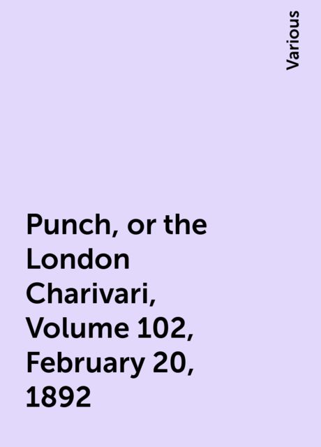 Punch, or the London Charivari, Volume 102, February 20, 1892
