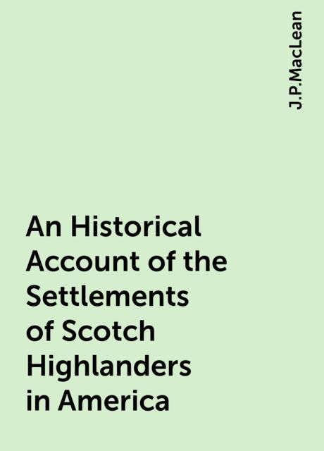 An Historical Account of the Settlements of Scotch Highlanders in America