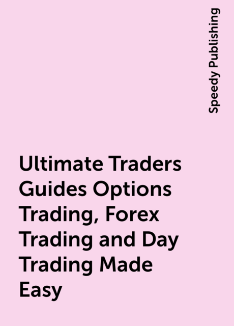 Ultimate Traders Guides Options Trading, Forex Trading and Day Trading Made Easy