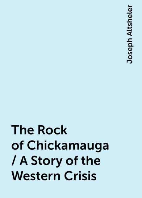 The Rock of Chickamauga / A Story of the Western Crisis