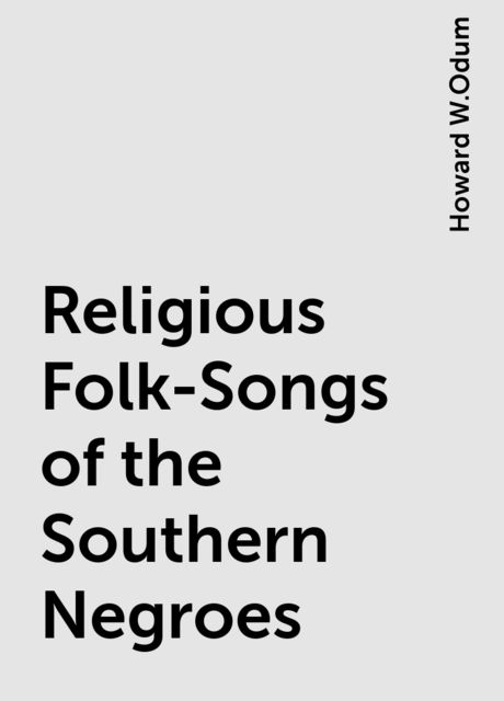 Religious Folk-Songs of the Southern Negroes