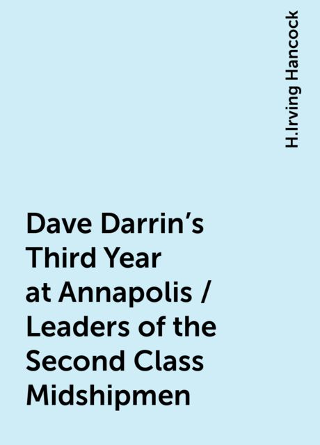 Dave Darrin's Third Year at Annapolis / Leaders of the Second Class Midshipmen
