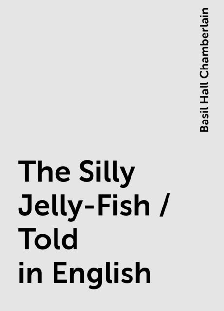 The Silly Jelly-Fish / Told in English