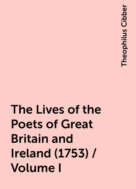 The Lives of the Poets of Great Britain and Ireland (1753) / Volume I