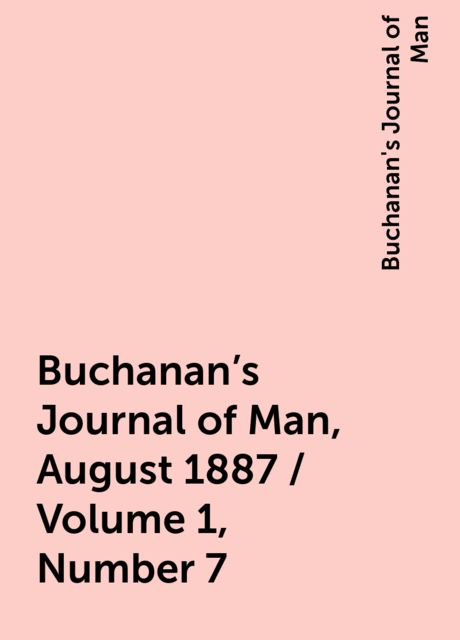 Buchanan's Journal of Man, August 1887 / Volume 1, Number 7