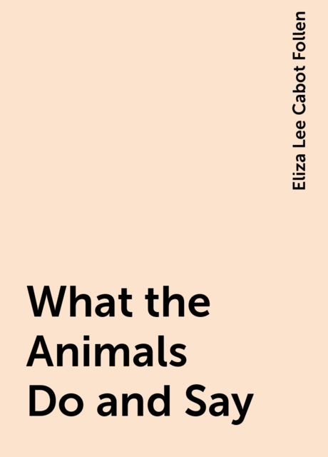 What the Animals Do and Say