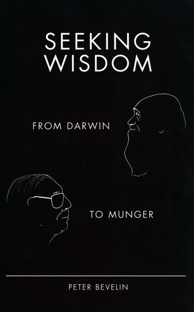 Seeking Wisdom: From Darwin To Munger