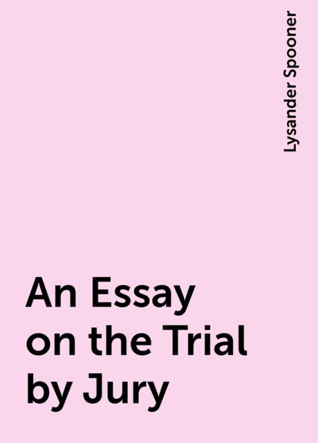 An Essay on the Trial by Jury