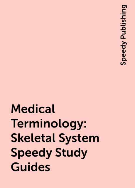 Medical Terminology: Skeletal System Speedy Study Guides