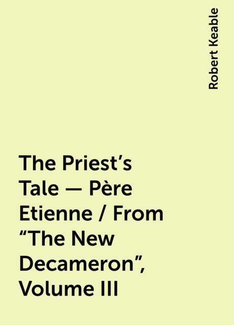 The Priest's Tale - Père Etienne / From "The New Decameron", Volume III