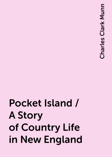 Pocket Island / A Story of Country Life in New England