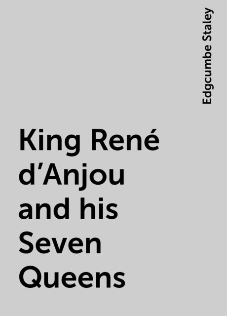 King René d'Anjou and his Seven Queens