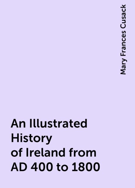 An Illustrated History of Ireland from AD 400 to 1800