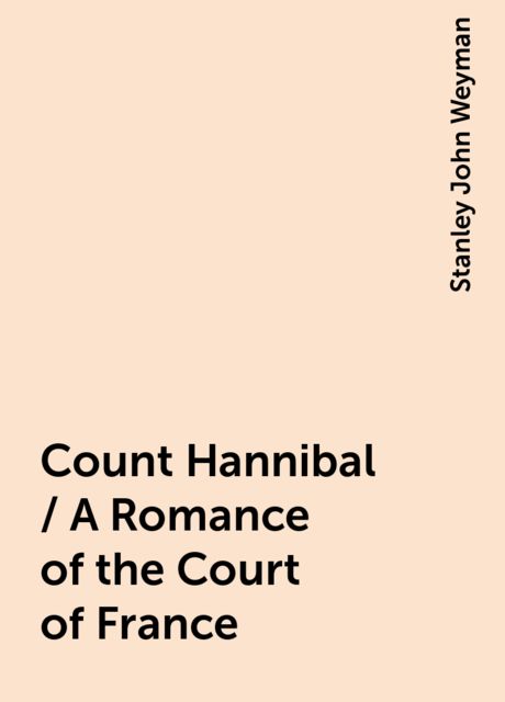 Count Hannibal / A Romance of the Court of France