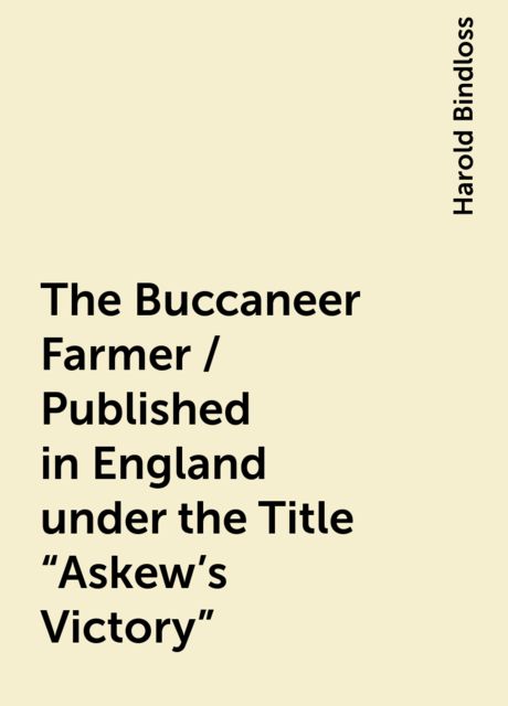 The Buccaneer Farmer / Published in England under the Title "Askew's Victory"