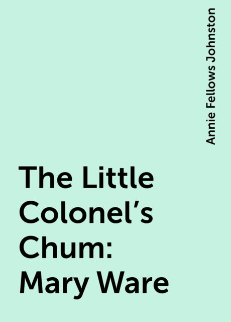 The Little Colonel's Chum: Mary Ware