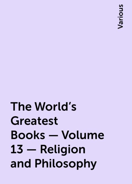 The World's Greatest Books — Volume 13 — Religion and Philosophy