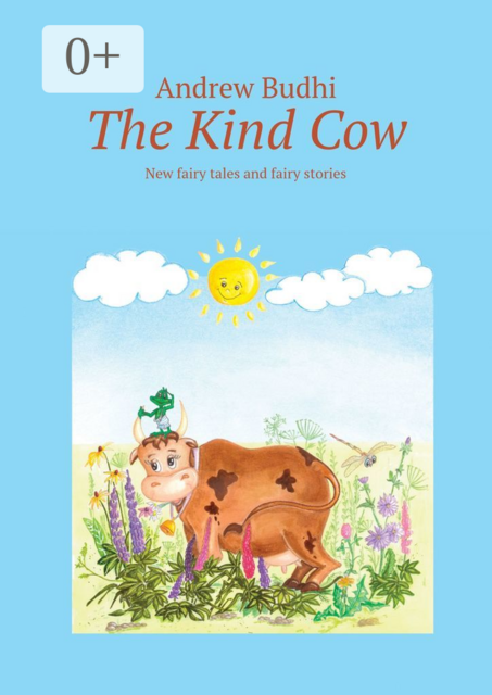 The Kind Cow. New fairy tales and fairy stories