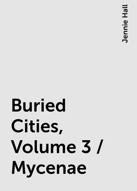 Buried Cities, Volume 3 / Mycenae