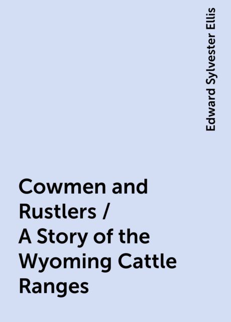 Cowmen and Rustlers / A Story of the Wyoming Cattle Ranges