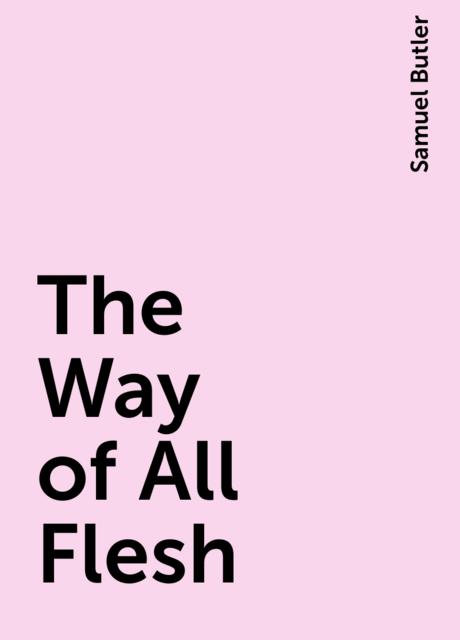 The Way of All Flesh