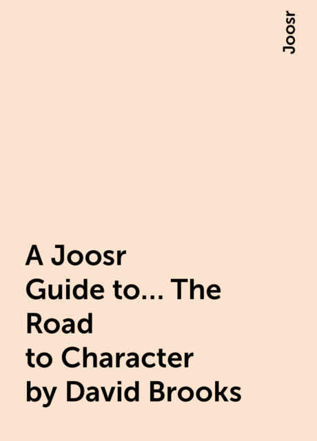 A Joosr Guide to… The Road to Character by David Brooks