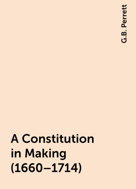 A Constitution in Making (1660–1714)