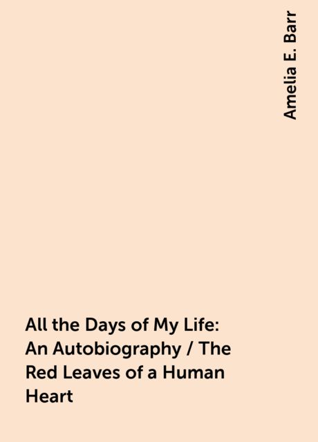 All the Days of My Life: An Autobiography / The Red Leaves of a Human Heart
