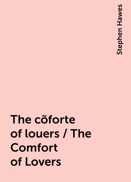 The cõforte of louers / The Comfort of Lovers