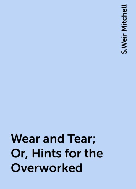 Wear and Tear; Or, Hints for the Overworked