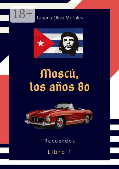 Moscú, los años 80. Libro 1. Recuerdos, Tatiana Oliva Morales