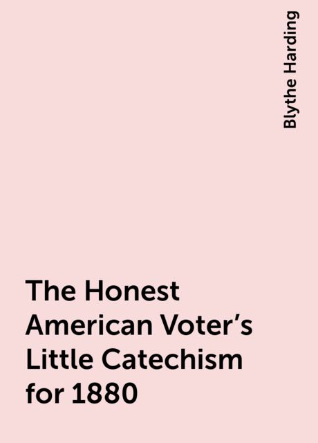 The Honest American Voter's Little Catechism for 1880