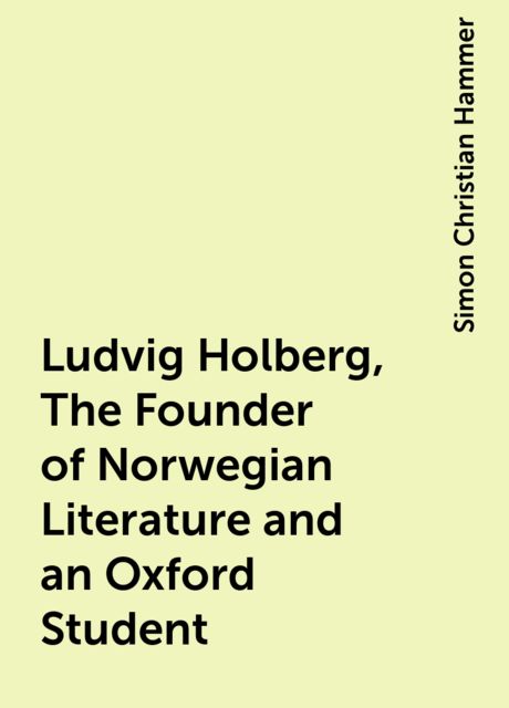 Ludvig Holberg, The Founder of Norwegian Literature and an Oxford Student