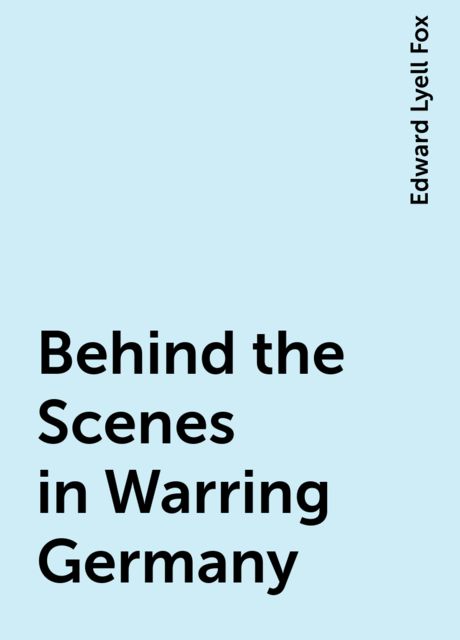 Behind the Scenes in Warring Germany