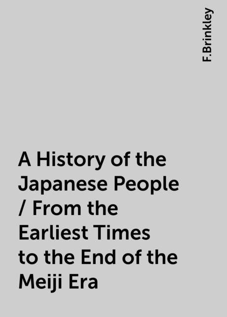 A History of the Japanese People / From the Earliest Times to the End of the Meiji Era