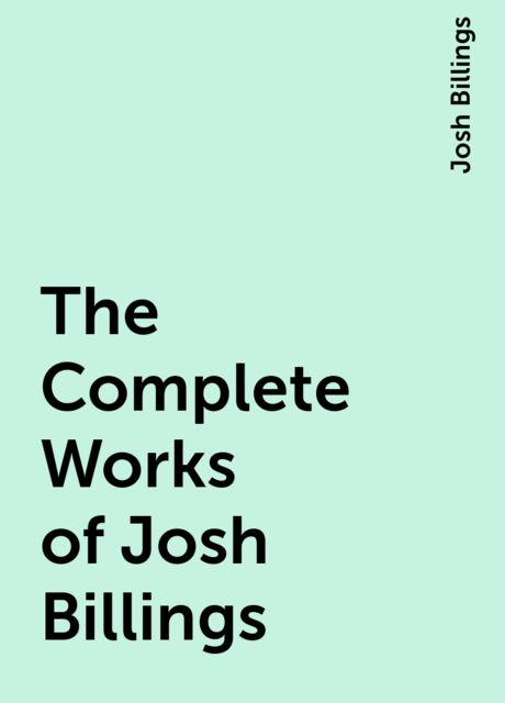 The Complete Works of Josh Billings