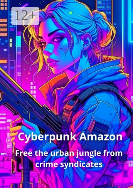 Cyberpunk amazon. Free the urban jungle from crime syndicates