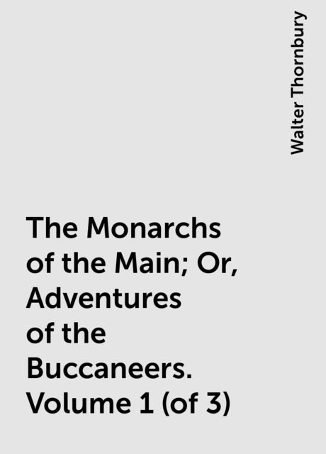 The Monarchs of the Main; Or, Adventures of the Buccaneers. Volume 1 (of 3)