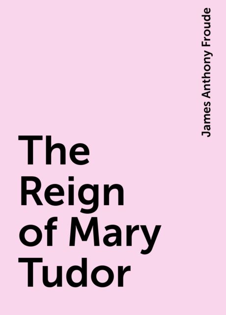 The Reign of Mary Tudor