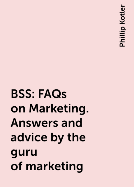 BSS: FAQs on Marketing. Answers and advice by the guru of marketing