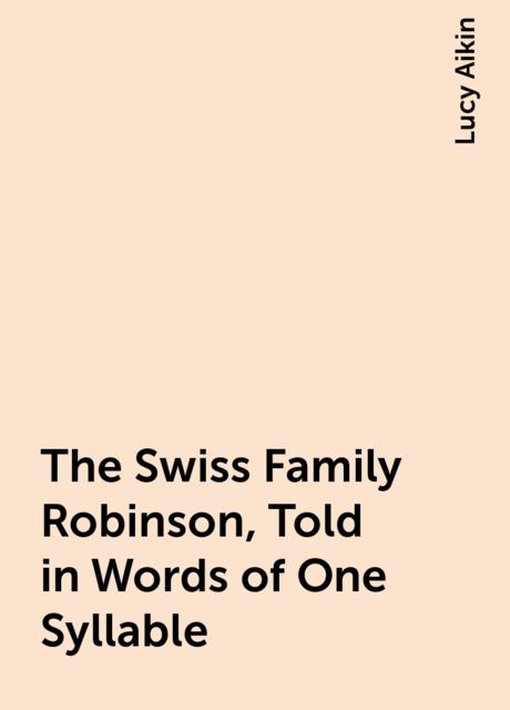 The Swiss Family Robinson, Told in Words of One Syllable