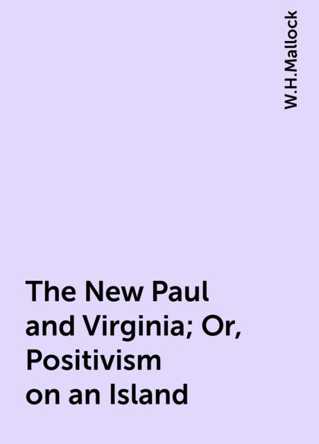 The New Paul and Virginia; Or, Positivism on an Island