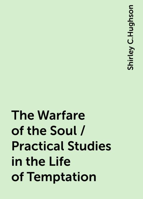 The Warfare of the Soul / Practical Studies in the Life of Temptation