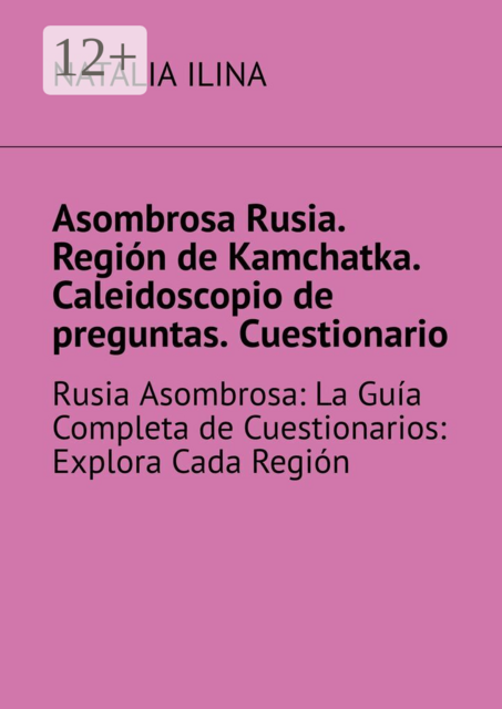 Asombrosa Rusia. Región de Kamchatka. Caleidoscopio de preguntas. Cuestionario. Rusia Asombrosa: La Guía Completa de Cuestionarios: Explora Cada Región