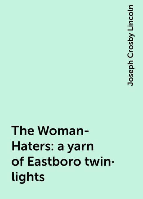 The Woman-Haters: a yarn of Eastboro twin-lights