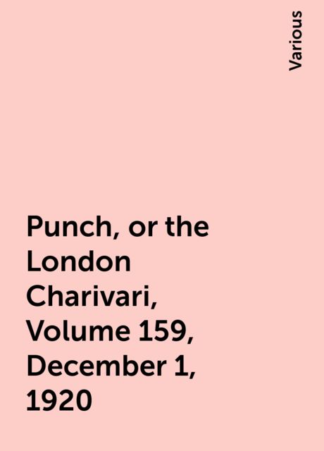 Punch, or the London Charivari, Volume 159, December 1, 1920