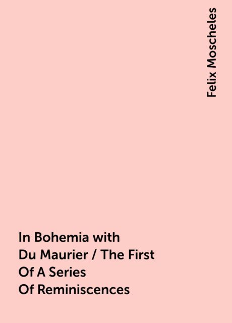 In Bohemia with Du Maurier / The First Of A Series Of Reminiscences