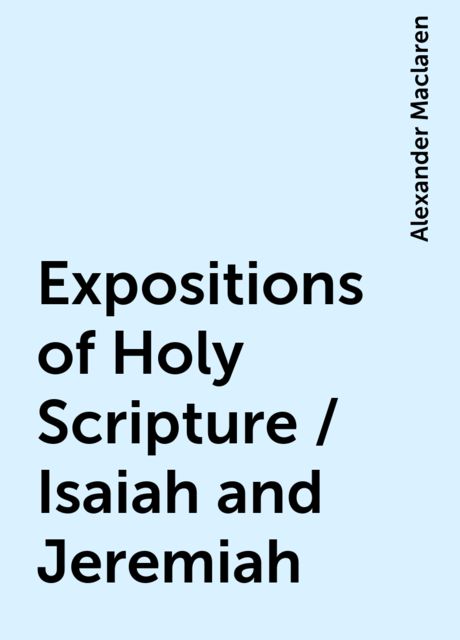 Expositions of Holy Scripture / Isaiah and Jeremiah